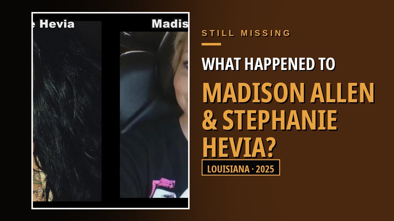 The Disappearances of Madison Allen and Stephanie Hevia